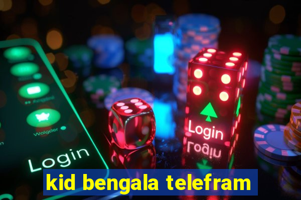 kid bengala telefram